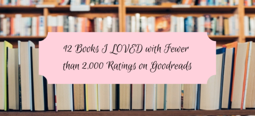 12 Books I LOVED with Fewer than 2,000 Ratings on Goodreads